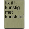 Fix it! - Kunstig met kunststof door Onbekend