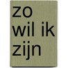 Zo wil ik zijn door Onbekend