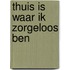 Thuis is waar ik zorgeloos ben