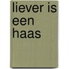 Liever is een haas door Alain Vanclooster