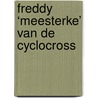 Freddy ‘Meesterke’ van de cyclocross door Stefaan Van Laere