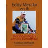 Eddy Merckx en ik – herinneringen aan de Kannibaal by Stefaan Van Laere