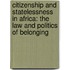 Citizenship and Statelessness in Africa: The law and politics of belonging