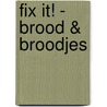 Fix it! - Brood & broodjes door Onbekend