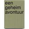 Een geheim avontuur by Jozua Douglas