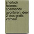 Sherlock Holmes: spannende avonturen, deel 2 plus gratis verhaal
