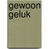 Gewoon geluk