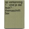 Op verkenning 1 - vind je dat leuk? - themaschrift 5ex door Onbekend