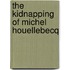 The kidnapping of Michel Houellebecq