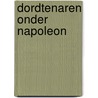 Dordtenaren onder Napoleon door Onbekend