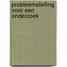 Probleemstelling voor een onderzoek door Piet Verschuren