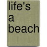 Life's a beach door Onbekend