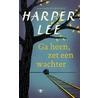 Ga heen, zet een wachter by Harper Lee
