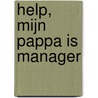 Help, mijn pappa is manager door Richard van der Lee