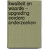 Kwaliteit en waarde – upgrading eerdere onderzoeken
