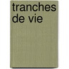 Tranches de Vie door Luc Vandeborght