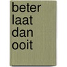 Beter laat dan ooit door Eduard Ditmar