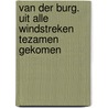 Van der Burg. uit alle windstreken tezamen gekomen door Vincent van der Burg