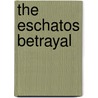 The eschatos betrayal door Robin E. Flennok