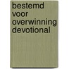 Bestemd voor overwinning devotional by Joseph Prince