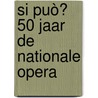 Si può? 50 jaar de Nationale opera door Onbekend
