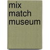 Mix match museum by Annemarie Den Dekker