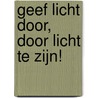 Geef licht door, door licht te zijn! by Ingrid Struikenkamp