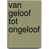 Van geloof tot ongeloof door Danny A.E.D. Hartmann van Rijnenburg