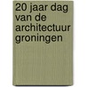 20 jaar dag van de architectuur Groningen door Peter Michiel Schaap