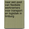 Naar een pool van flexibele werknemers voor transport en logistiek in Limburg door Sam Coomans