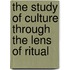The study of culture through the lens of ritual