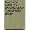 Talent voor liefde ; De perfecte vader ; Jacquelines droom door Margaret Barker
