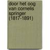 Door het oog van Cornelis Springer (1817-1891) door Arnold Ligthart