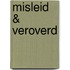 Misleid & veroverd