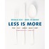 Less is more