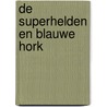 De superhelden en Blauwe Hork door Sylvia Heinlein