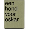 Een hond voor Oskar by Anne Maar