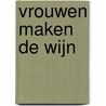 Vrouwen maken de wijn door Maya Strobbe