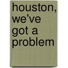 Houston, we've got a problem by Rozemarijn Dols