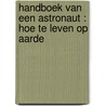 Handboek van een astronaut : hoe te leven op aarde by Chris Hadfield