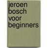 Jeroen Bosch voor beginners door Frank van Geloven