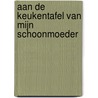 Aan de keukentafel van mijn schoonmoeder by Katherine Wilson