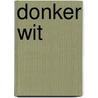 Donker Wit by Marianne Lassche