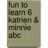 FUN TO LEARN 6 KATRIEN & MINNIE ABC