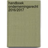 Handboek Ondernemingsrecht 2016/2017 by Unknown