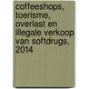 Coffeeshops, toerisme, overlast en illegale verkoop van softdrugs, 2014 door Marije Wouters