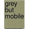 Grey but Mobile door Maartje van Gestel