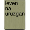 Leven na Uruzgan by Niels Roelen