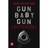 Gun Baby Gun door Iain Overton