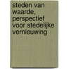 Steden van waarde, perspectief voor stedelijke vernieuwing door Olof van de Wal